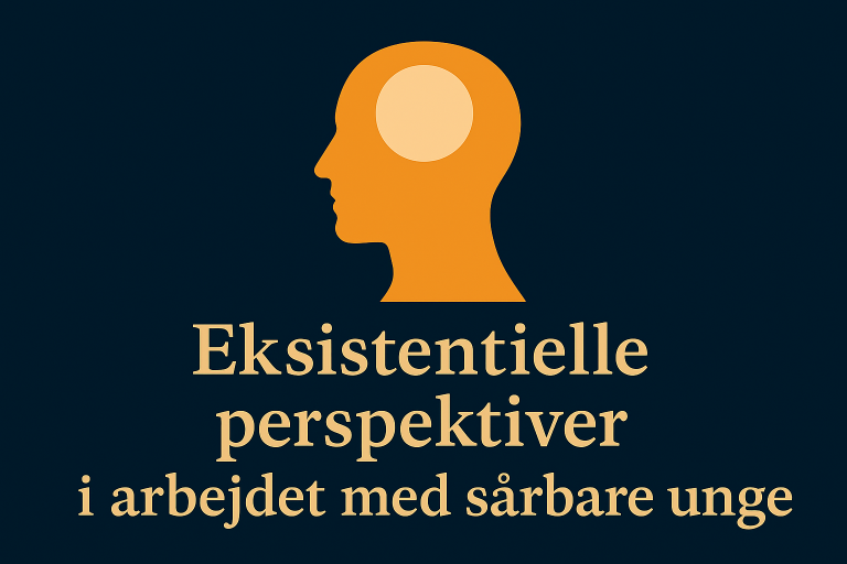 Eksistentielle perspektiver i arbejdet med sårbare unge